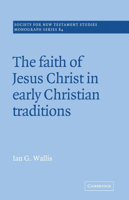 The Faith of Jesus Christ in Early Christian Traditions 1