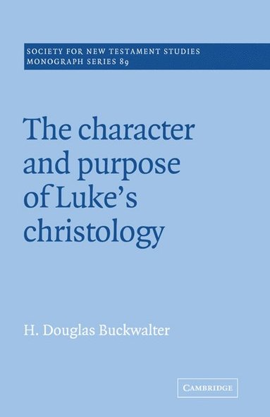 bokomslag The Character and Purpose of Luke's Christology