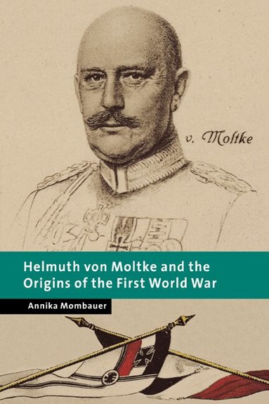 Annika Mombauer, Peter Baldwin, Christopher Clark - Helmuth von Moltke and the Origins of the First World War, Häftad
