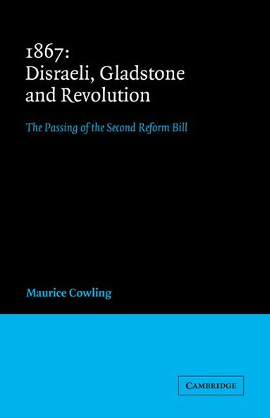 Maurice Cowling - 1867 Disraeli, Gladstone and Revolution, Häftad