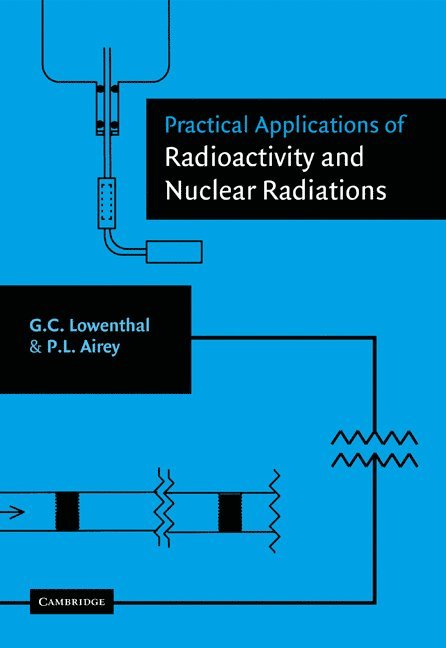 Gerhart Lowenthal, Peter Airey, Sydney) Lowenthal, Gerhart (University of New South Wales, Peter (Australian Nuclear Science and Technology Organisation) Airey, G. C. Lowenthal - Practical Applications of Radioactivity and Nuclear Radiations, Häftad