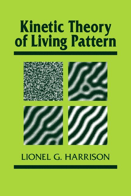 Vancouver) Harrison, Lionel G. (University of British Columbia, Lionel G. Harrison, Harrison Lionel G., Jonathan B. L. Bard - Kinetic Theory of Living Pattern, Häftad