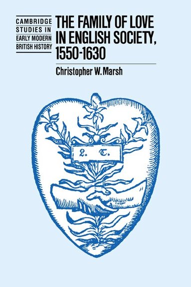 Christopher W. Marsh, Anthony Fletcher, John Guy - The Family of Love in English Society, 1550-1630, Häftad