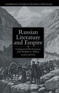 bokomslag Russian Literature and Empire: Conquest of the Caucasus from Pushkin to Tolstoy