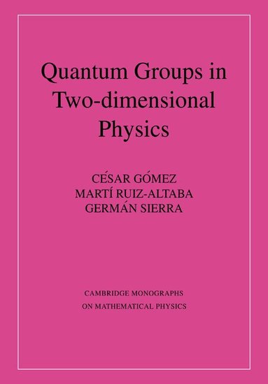 Cisar Gómez, Martm Ruiz-Altaba, German Sierra - Quantum Groups in Two-Dimensional Physics, Häftad