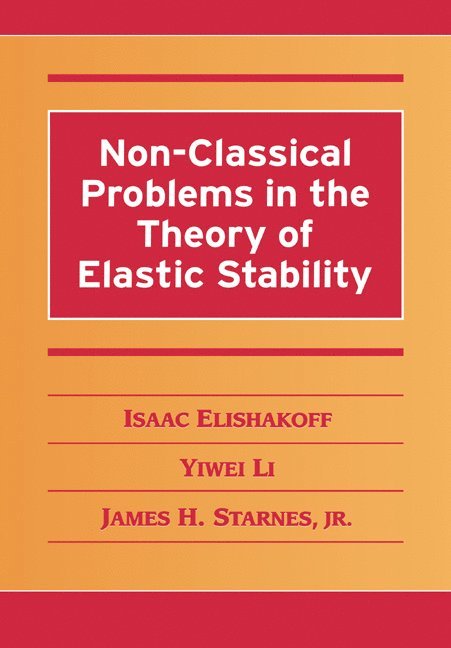 Isaac (Florida Atlantic University) Elishakoff, Yiwei (Florida Atlantic University) Li, Huntsville) Starnes, Jr, James H. (NASA-Marshall Space Flight Center, Yiwei Li, Jr. Starnes, Isaac Elishakoff - Non-Classical Problems in the Theory of Elastic Stability, Häftad