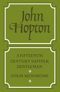 bokomslag John Hopton: A Fifteenth Century Suffolk Gentleman