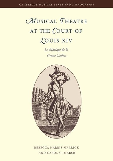 Rebecca Harris-Warrick, Carol G. Marsh - Musical Theatre at the Court of Louis XIV, Häftad