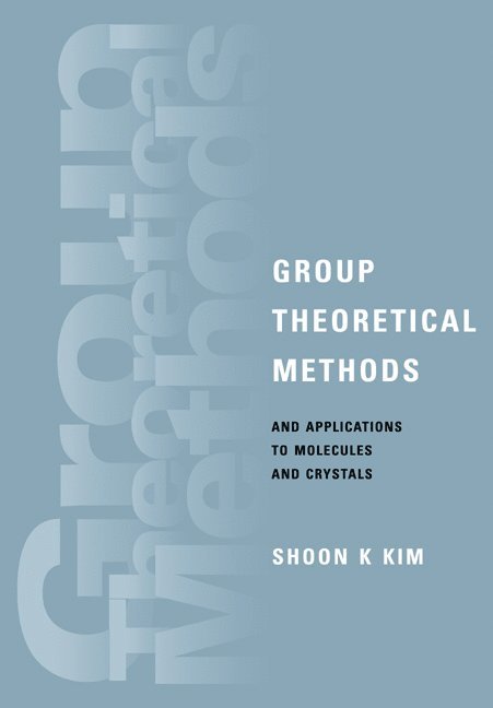 Shoon K. Kim, Philadelphia) Kim, Shoon K. (Temple University - Group Theoretical Methods and Applications to Molecules and Crystals, Häftad