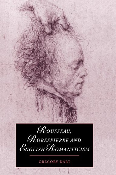 Gregory Dart, Marilyn Butler, James Chandler - Rousseau, Robespierre and English Romanticism, Häftad