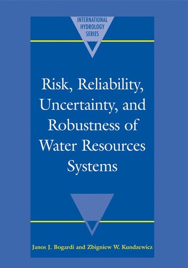 Janos J. Bogardi, Zbigniew W. Kundzewicz - Risk, Reliability, Uncertainty, and Robustness of Water Resource Systems, Häftad