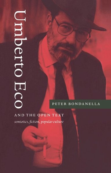 Peter Bondanella - Umberto Eco and the Open Text, Häftad