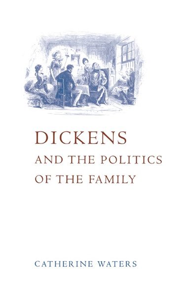Catherine Waters - Dickens and the Politics of the Family, Häftad