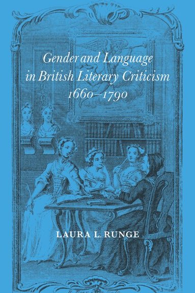 Laura L. Runge - Gender and Language in British Literary Criticism, 1660-1790, Häftad