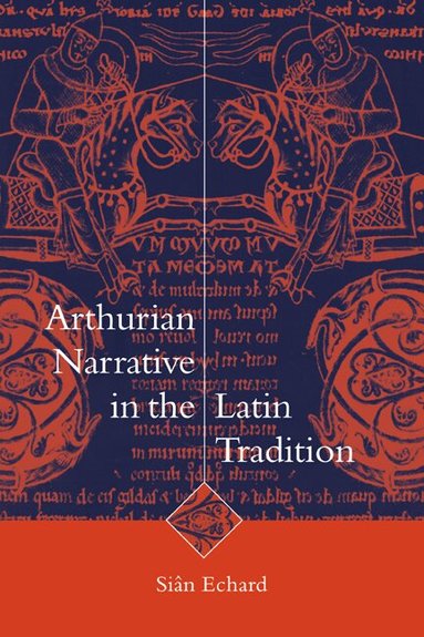 Siân Echard, Alastair Minnis - Arthurian Narrative in the Latin Tradition, Häftad