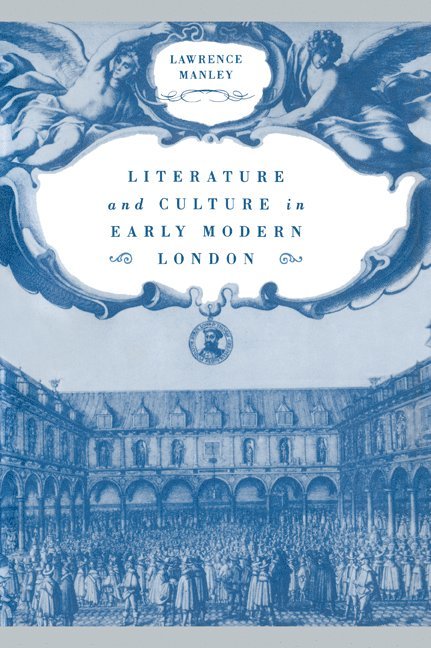 Literature and Culture in Early Modern London 1