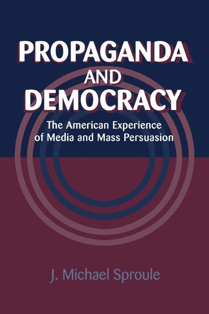 J. Michael Sproule, California) Sproule, J. Michael (San Jose State University, Kenneth Short, Garth Jowett - Propaganda and Democracy, Häftad