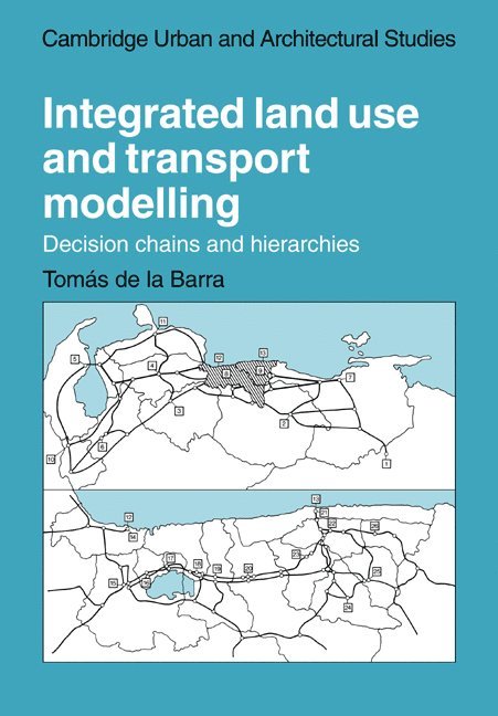 Tomas de la (Universidad Central de Venezuela) Barra, Tomas de la Barra, Tomas De La Barra, Leslie Martin, Lionel March - Integrated Land Use and Transport Modelling, Häftad