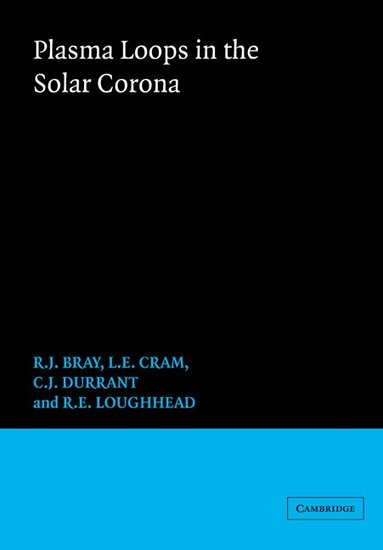 R. J. Bray, L. E. Cram, C. Durrant, R. E. Loughhead - Plasma Loops in the Solar Corona, Häftad