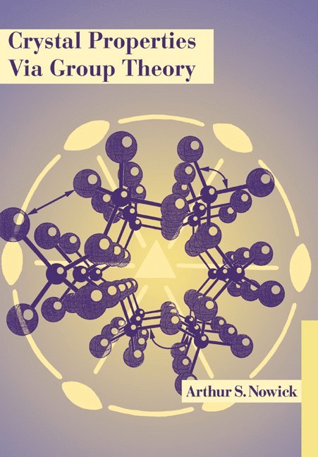 New York) Nowick, Arthur S. (Columbia University, Arthur S. Nowick, Nowick Arthur S. - Crystal Properties via Group Theory, Häftad