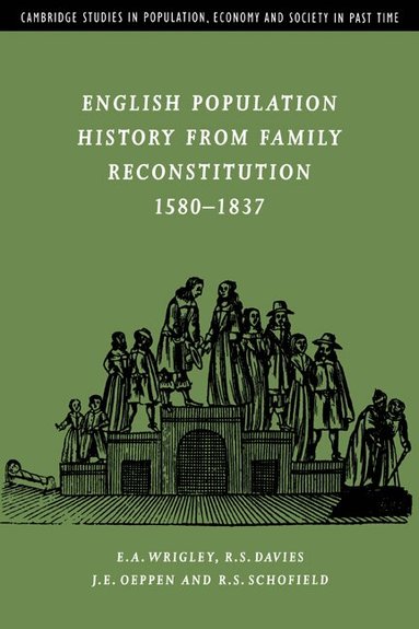 E. A. Wrigley, R. S. Davies, J. E. Oeppen, R. S. Schofield - English Population History from Family Reconstitution 1580-1837, Häftad