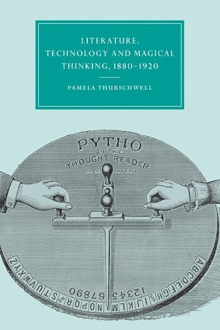 Literature, Technology and Magical Thinking, 1880-1920 1