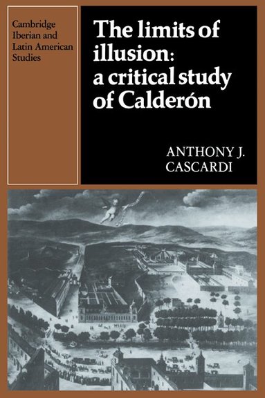 Anthony J. Cascardi, Herbert S. Klein - The Limits of Illusion: A Critical Study of Calderón, Häftad