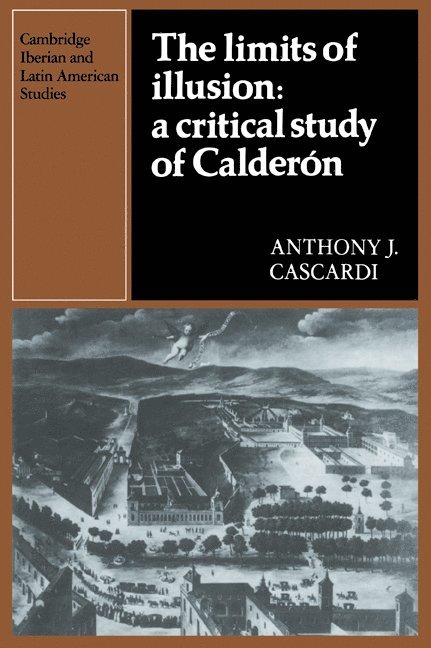 Anthony J. Cascardi, Herbert S. Klein - Limits of Illusion: A Critical Study of Calderón, Häftad