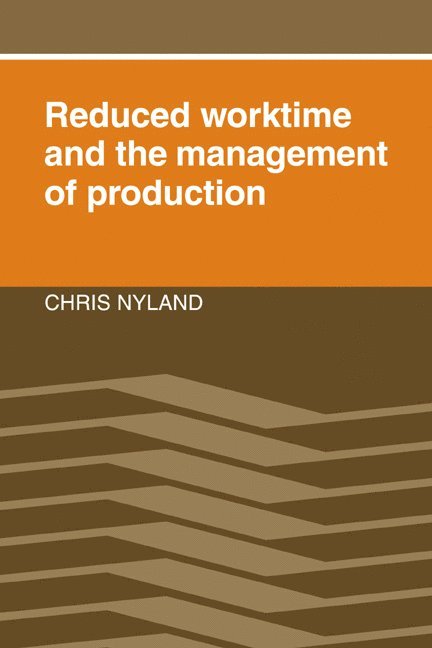 New South Wales) Nyland, Chris (University of Wollongong, Chris Nyland - Reduced Worktime and the Management of Production, Häftad