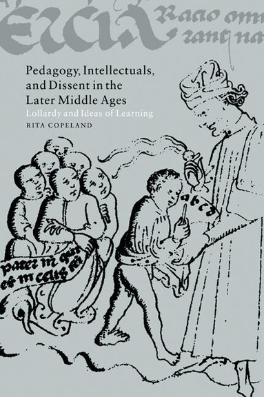 Rita Copeland, Alastair Minnis - Pedagogy, Intellectuals, and Dissent in the Later Middle Ages, Häftad