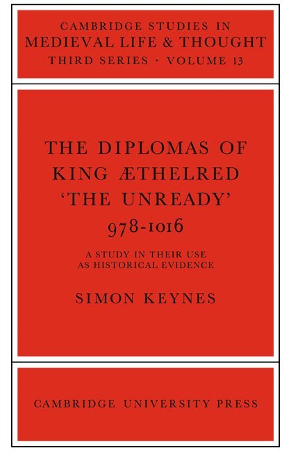 The Diplomas of King Aethlred 'the Unready' 978-1016 1