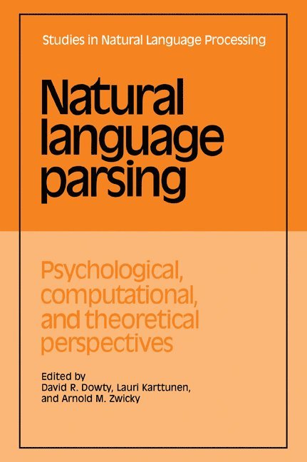 David R. (Ohio State University) Dowty, USA) Karttunen, Lauri (SRI International, Arnold M. (Ohio State University) Zwicky, David R. Dowty, Lauri Karttunen, Arnold M. Zwicky - Natural Language Parsing, Häftad