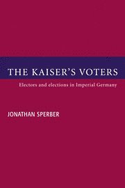Jonathan Sperber, Columbia) Sperber, Jonathan (University of Missouri, Sperber Jonathan - The Kaiser's Voters, Häftad