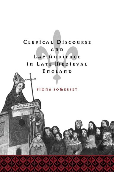 Fiona Somerset, Alastair Minnis, Patrick Boyde - Clerical Discourse and Lay Audience in Late Medieval England, Häftad