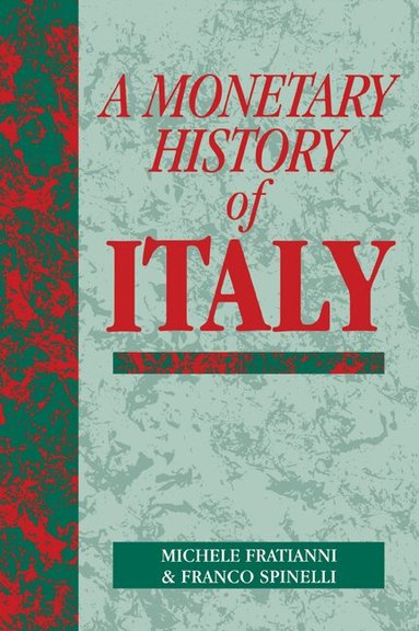 Michele Fratianni, Franco Spinelli - A Monetary History of Italy, Häftad