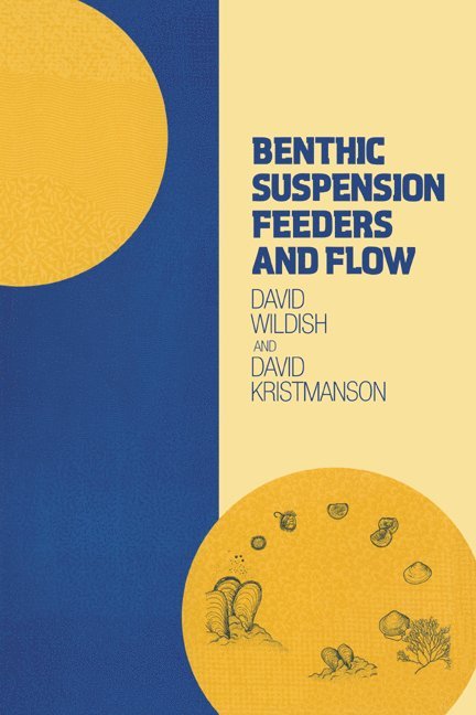 David Wildish, David Kristmanson, David (University of New Brunswick) Kristmanson - Benthic Suspension Feeders and Flow, Häftad