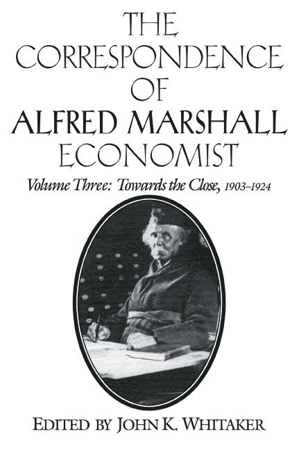 Alfred Marshall, Marshall Alfred, John K. Whitaker, John K. (University of Virginia) Whitaker - The Correspondence of Alfred Marshall, Economist, Häftad