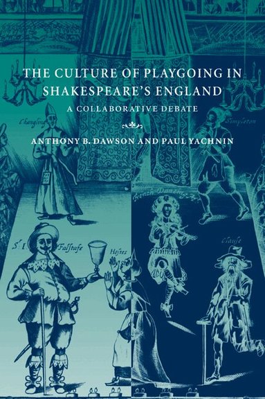 Anthony B. Dawson, Paul Yachnin - The Culture of Playgoing in Shakespeare's England, Häftad
