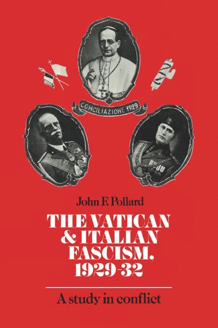 John F. Pollard - The Vatican and Italian Fascism, 1929–32, Häftad