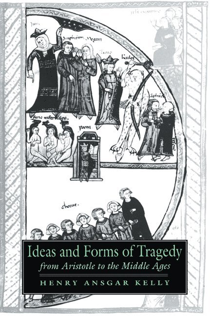 Henry Ansgar Kelly, Los Angeles) Kelly, Henry Ansgar (University of California, Alastair Minnis, Patrick Boyde - Ideas and Forms of Tragedy from Aristotle to the Middle Ages, Häftad