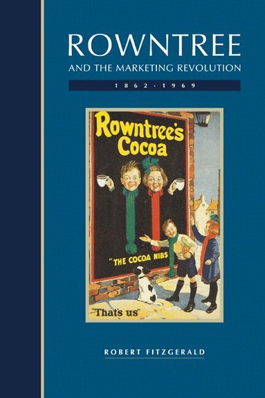 Robert Fitzgerald - Rowntree and the Marketing Revolution, 1862-1969, Häftad