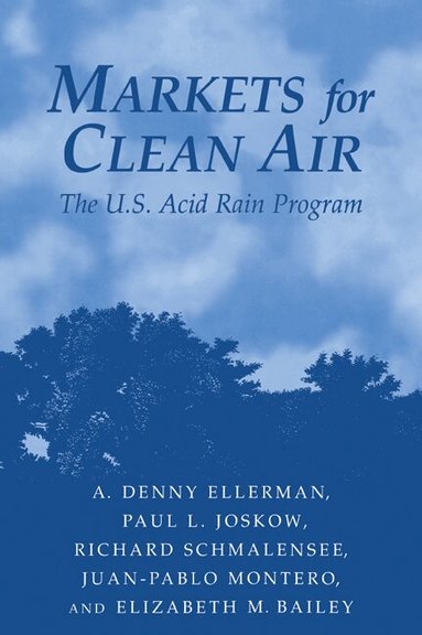 A. Denny Ellerman, Paul L. Joskow, Richard Schmalensee, Juan-Pablo Montero, Elizabeth M. Bailey - Markets for Clean Air, Häftad