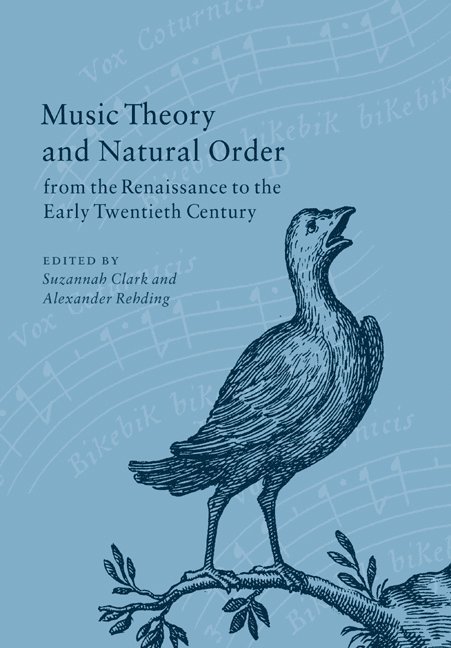 Suzannah (University of Oxford) Clark, Alexander (University of Cambridge) Rehding, Suzannah Clark, Alexander Rehding - Music Theory and Natural Order from the Renaissance to the Early Twentieth Century, Häftad