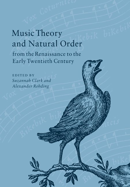 Music Theory and Natural Order from the Renaissance to the Early Twentieth Century 1