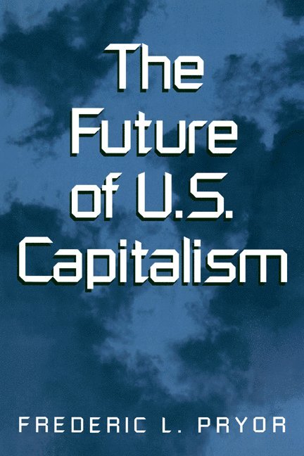 Frederic L. Pryor, Pennsylvania) Pryor, Frederic L. (Swarthmore College - The Future of U.S. Capitalism, Häftad
