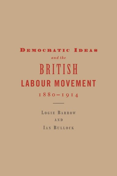 bokomslag Democratic Ideas and the British Labour Movement, 1880-1914