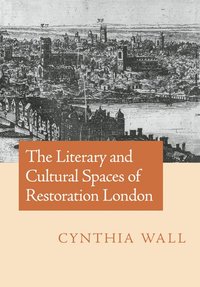 bokomslag The Literary and Cultural Spaces of Restoration London