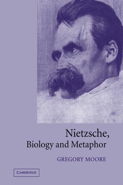 Cambridge) Moore, Gregory (Sidney Sussex College, Gregory Moore - Nietzsche, Biology and Metaphor, Häftad