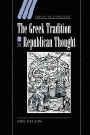 Eric Nelson, Cambridge) Nelson, Eric (Trinity College, Nelson Eric, Quentin Skinner - The Greek Tradition in Republican Thought, Häftad