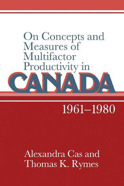 On Concepts and Measures of Multifactor Productivity in Canada, 1961-1980 1